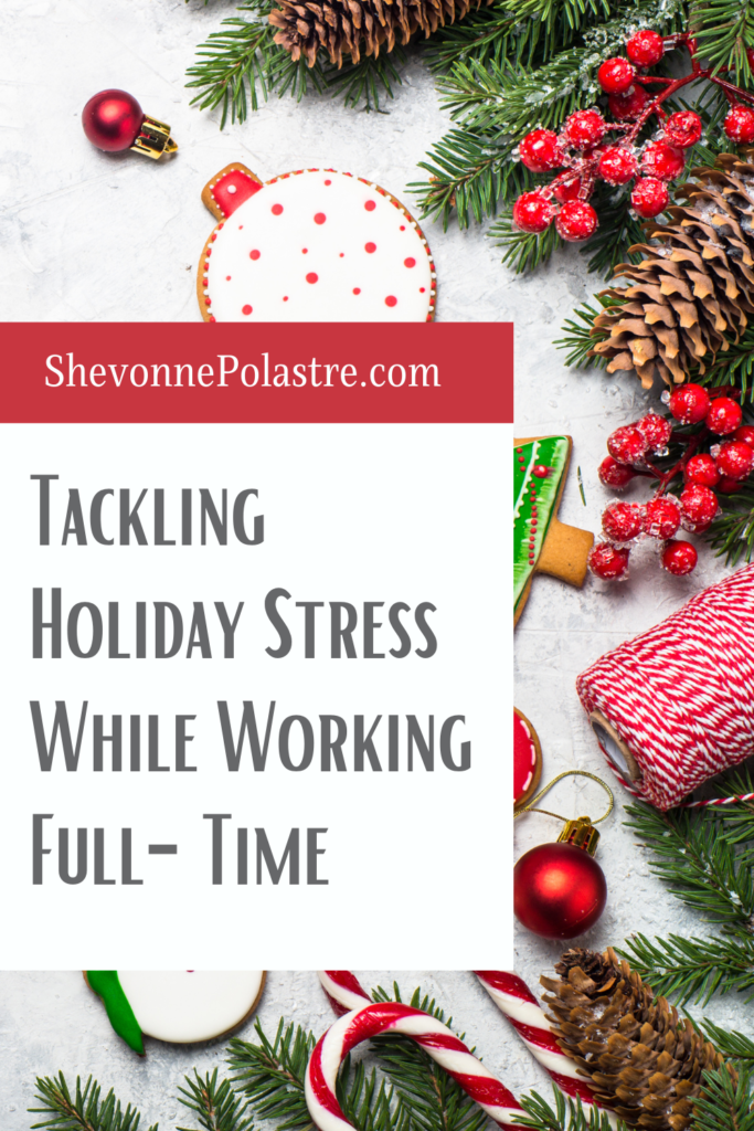 How to not get stressed during the holidays while working full-time